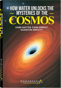 How Water Unlocks The Mysteries of the Cosmos – Dark Matter Dark Energy Quantum Gravity