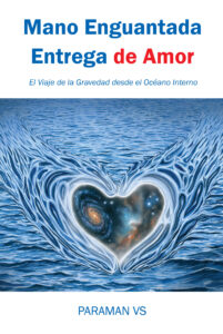 Mano Enguantada Entrega de Amor: El Viaje de la Gravedad desde el Océano Interno (Spanish Edition)